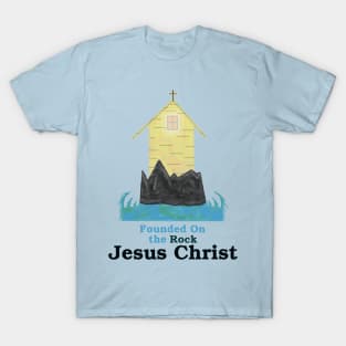 Founded on the Rock - Jesus Christ T-Shirt